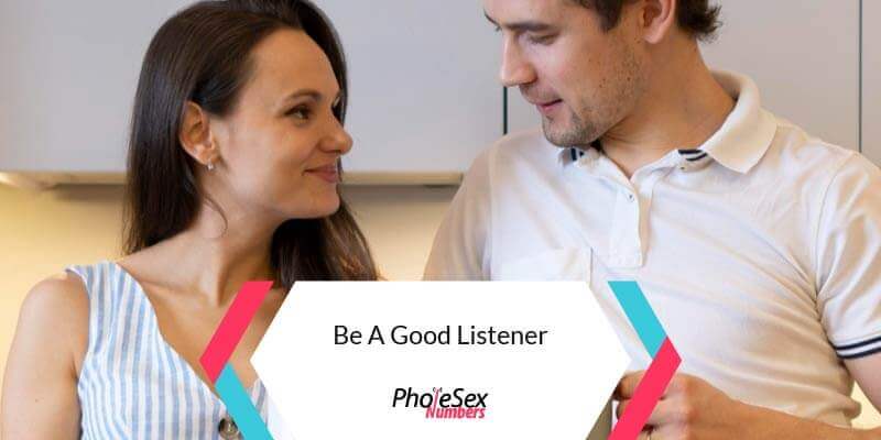 Be a good listener.
