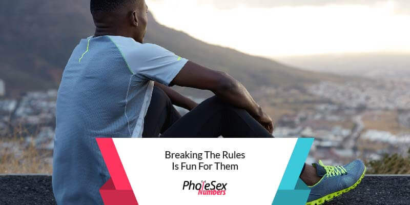 Breaking the rules is fun for them.