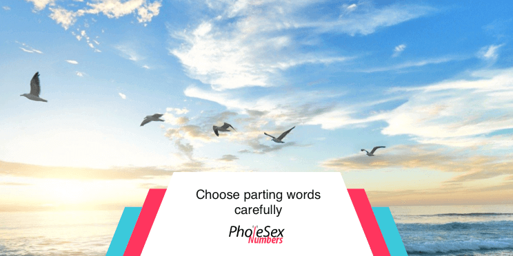Choose your parting words carefully.