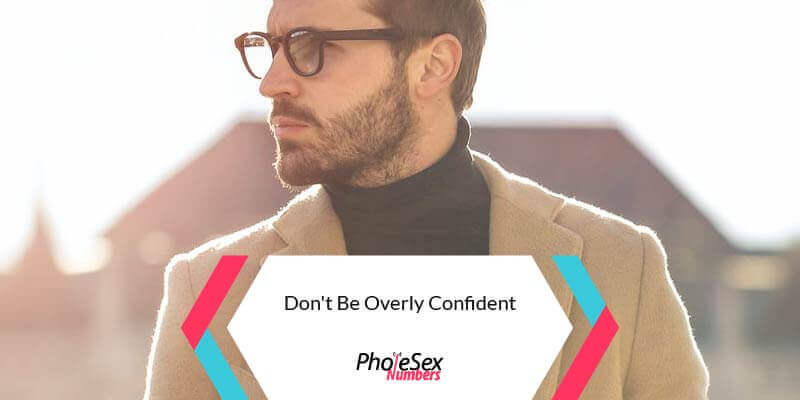 Don't be overly confident.