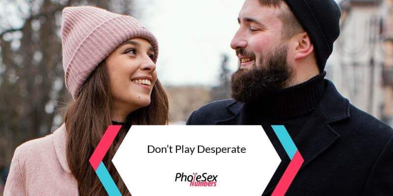Don't play desperate.