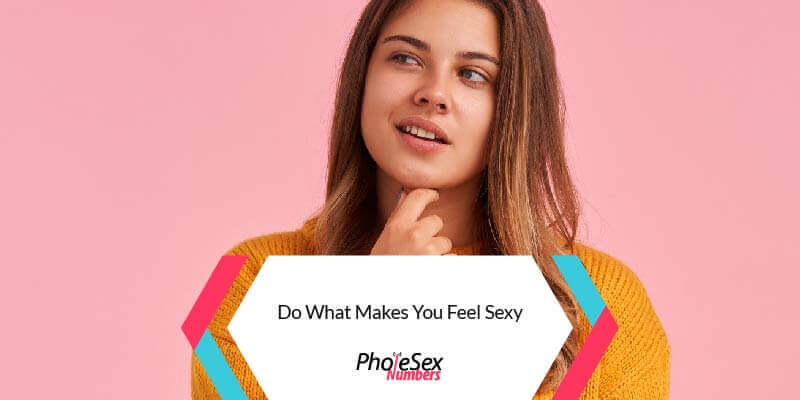 Do what makes you feel sexy.
