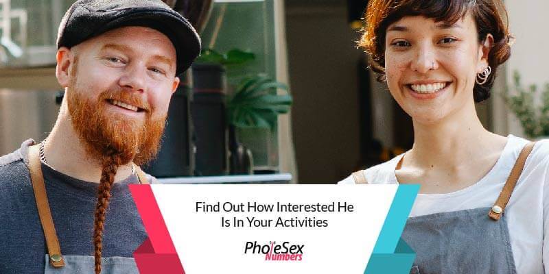 Check if he's interested in your activities.