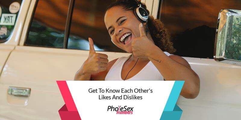 Get to know what each other likes and dislikes.