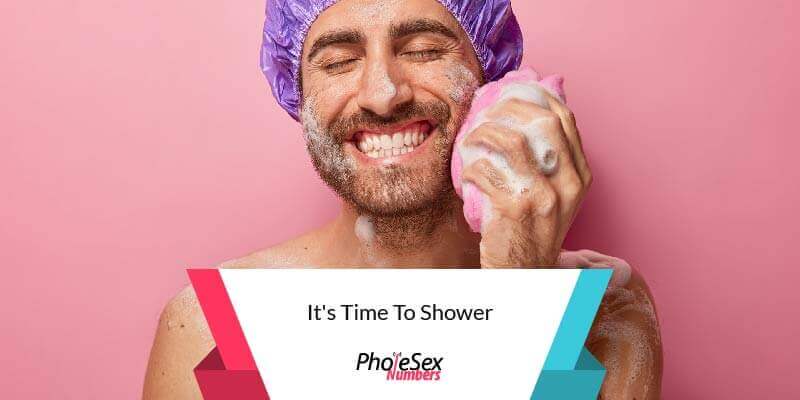 It's time to shower.