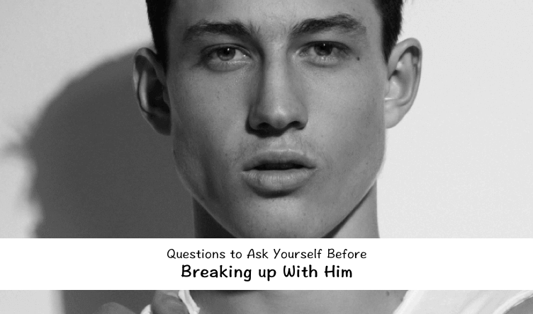 Questions to Ask Yourself Before Breaking up With Him Image
