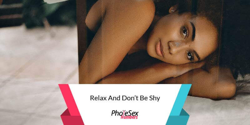 Relax and don't be shy.