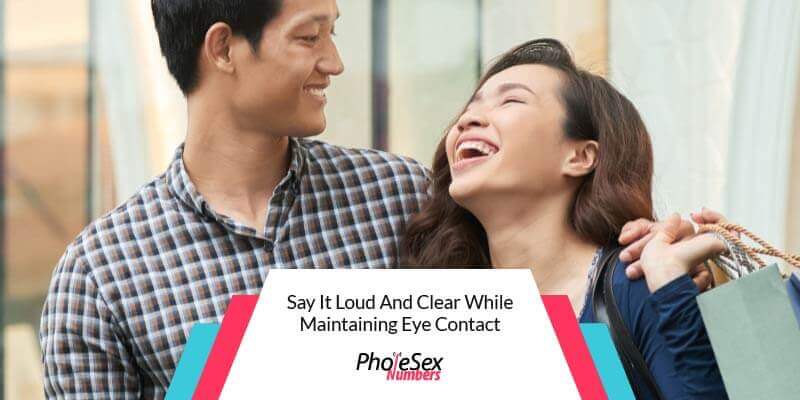 Say it clear while maintaining eye contact.