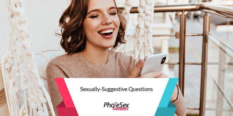 Sexually-suggestive questions.