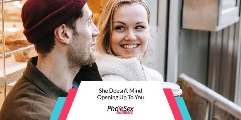 She doesn't mind opening up to you.