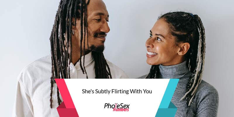 She subtly flirt with you.