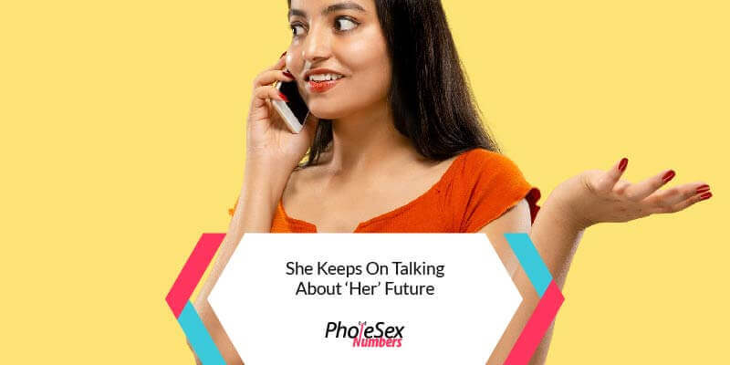She keeps talking about her future.