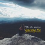 Reasons Why He May Be Ignoring You article