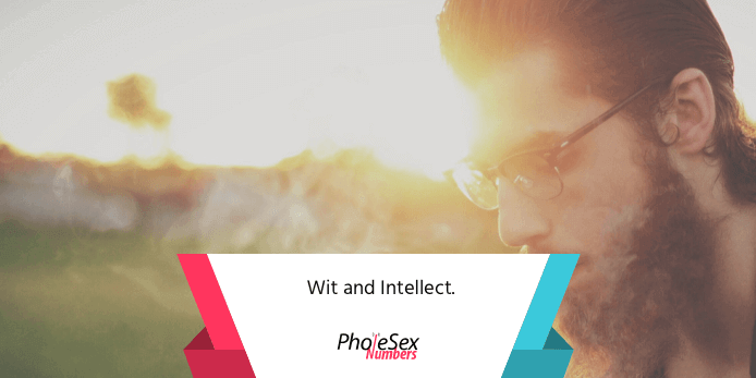 Women want an intellectual and wit man.